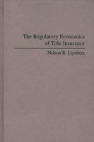 The Regulatory Economics of Title Insurance