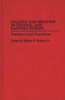 Politics and Religion in Central and Eastern Europe: Traditions and Transitions