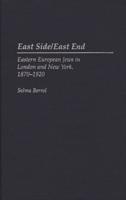East Side/East End: Eastern European Jews in London and New York, 1870-1920