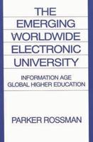 The Emerging Worldwide Electronic University: Information Age Global Higher Education