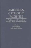 American Catholic Pacifism: The Influence of Dorothy Day and the Catholic Worker Movement