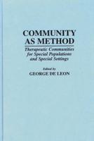 Community As Method: Therapeutic Communities for Special Populations and Special Settings