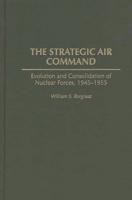 The Strategic Air Command: Evolution and Consolidation of Nuclear Forces, 1945-1955