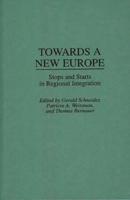 Towards a New Europe: Stops and Starts in Regional Integration