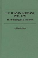 The Jews in Germany, 1945-1993: The Building of a Minority