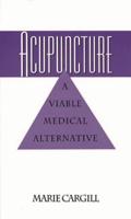 Acupuncture: A Viable Medical Alternative