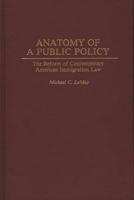 Anatomy of a Public Policy: The Reform of Contemporary American Immigration Law