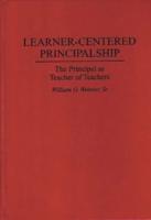 Learner-Centered Principalship: The Principal as Teacher of Teachers