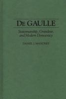 de Gaulle: Statesmanship, Grandeur, and Modern Democracy