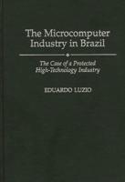 The Microcomputer Industry in Brazil: The Case of a Protected High-Technology Industry