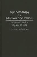 Psychotherapy for Mothers and Infants: Interventions for Dyads at Risk