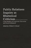 Public Relations Inquiry as Rhetorical Criticism: Case Studies of Corporate Discourse and Social Influence