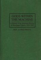 Gods Within the Machine: A History of the American Society of Newspaper Editors, 1923-1993