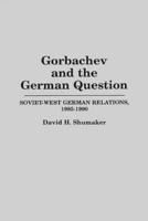 Gorbachev and the German Question: Soviet-West German Relations, 1985-1990