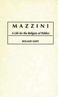 Mazzini: A Life for the Religion of Politics