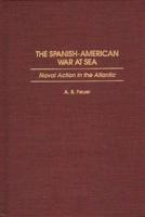 The Spanish-American War at Sea: Naval Action in the Atlantic