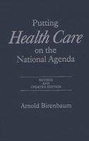 Putting Health Care on the National Agenda: Revised and Updated Edition