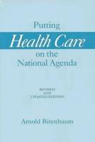 Putting Health Care on the National Agenda: Revised and Updated Edition
