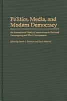 Politics, Media, and Modern Democracy: An International Study of Innovations in Electoral Campaigning and Their Consequences