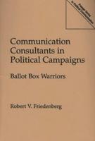 Communication Consultants in Political Campaigns: Ballot Box Warriors