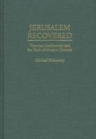 Jerusalem Recovered: Victorian Intellectuals and the Birth of Modern Zionism