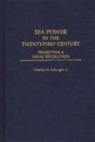 Sea Power in the Twenty-First Century: Projecting a Naval Revolution