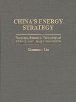 China's Energy Strategy: Economic Structure, Technological Choices, and Energy Consumption