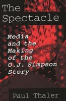 The Spectacle: Media and the Making of the O.J. Simpson Story