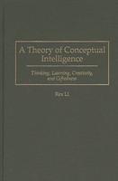 A Theory of Conceptual Intelligence: Thinking, Learning, Creativity, and Giftedness