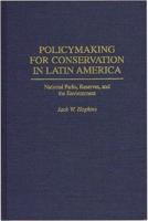 Policymaking for Conservation in Latin America: National Parks, Reserves, and the Environment