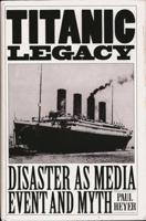 TITANIC LEGACY: Disaster as Media Event and Myth