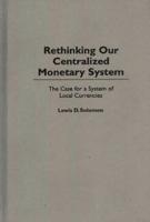 Rethinking Our Centralized Monetary System: The Case for a System of Local Currencies