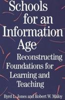 Schools for an Information Age: Reconstructing Foundations for Learning and Teaching