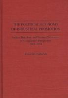 The Political Economy of Industrial Promotion: Indian, Brazilian, and Korean Electronics in Comparative Perspective 1969-1994