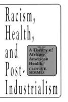 Racism, Health, and Post-Industrialism: A Theory of African-American Health