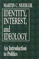Identity, Interest, and Ideology: An Introduction to Politics