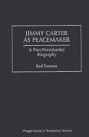 Jimmy Carter as Peacemaker: A Post-Presidential Biography