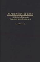 Alzheimer's Disease: A Guide to Diagnosis, Treatment, and Management