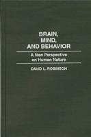Brain, Mind, and Behavior: A New Perspective on Human Nature