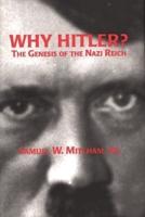 Why Hitler?: The Genesis of the Nazi Reich