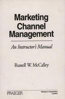 Marketing Channel Management: An Instructor's Manual