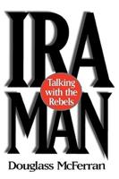 IRA Man: Talking with the Rebels