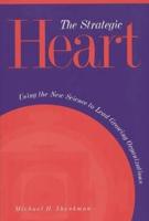 The Strategic Heart: Using the New Science to Lead Growing Organizations
