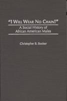 I Will Wear No Chain!: A Social History of African American Males