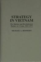 Strategy in Vietnam: The Marines and Revolutionary Warfare in I Corps, 1965-1972