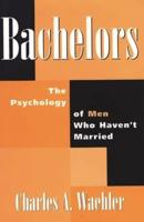 Bachelors: The Psychology of Men Who Haven't Married