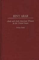 Bint Arab: Arab and Arab American Women in the United States