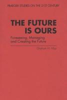 The Future Is Ours: Foreseeing, Managing and Creating the Future