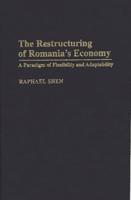The Restructuring of Romania's Economy: A Paradigm of Flexibility and Adaptability
