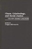 Chaos, Criminology, and Social Justice: The New Orderly (Dis)Order